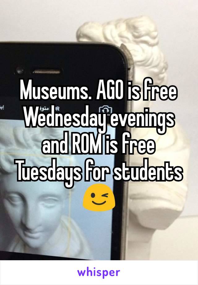 Museums. AGO is free Wednesday evenings and ROM is free Tuesdays for students 😉