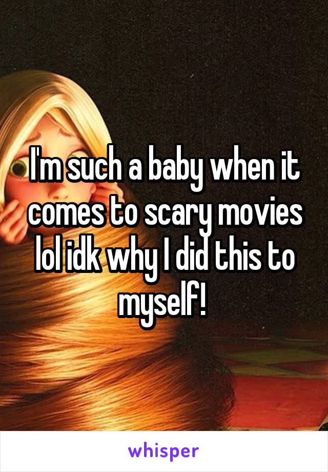 I'm such a baby when it comes to scary movies lol idk why I did this to myself! 