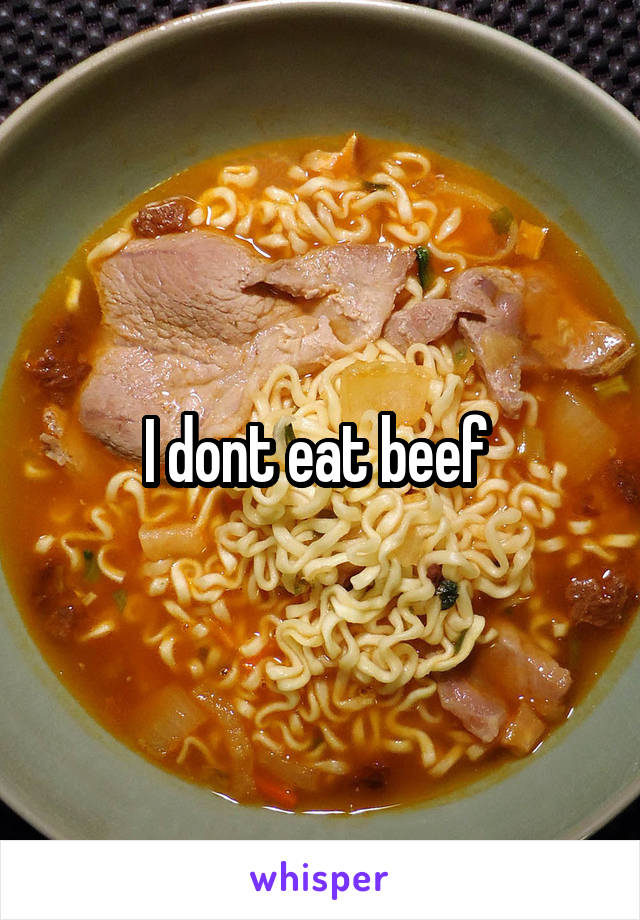 I dont eat beef 