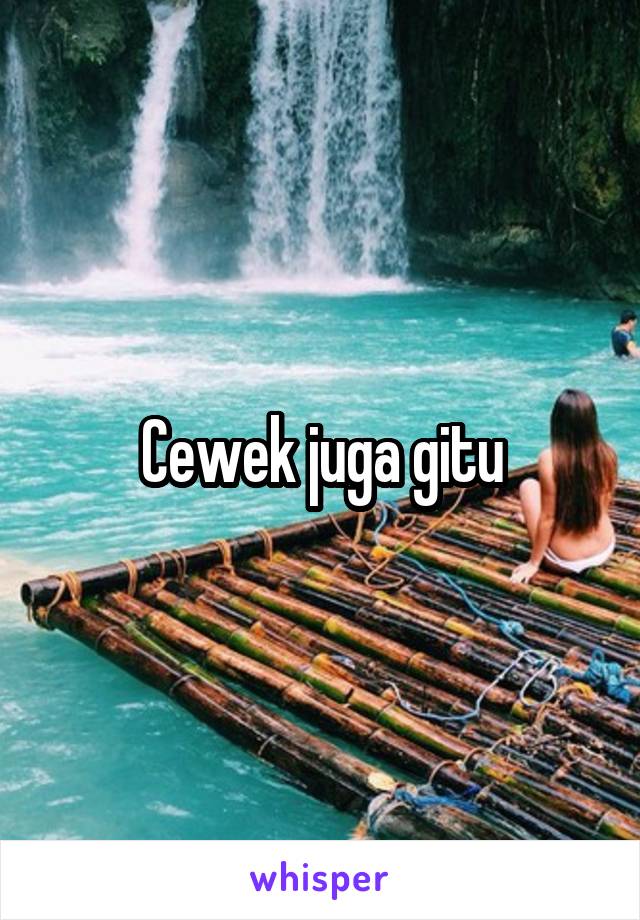 Cewek juga gitu