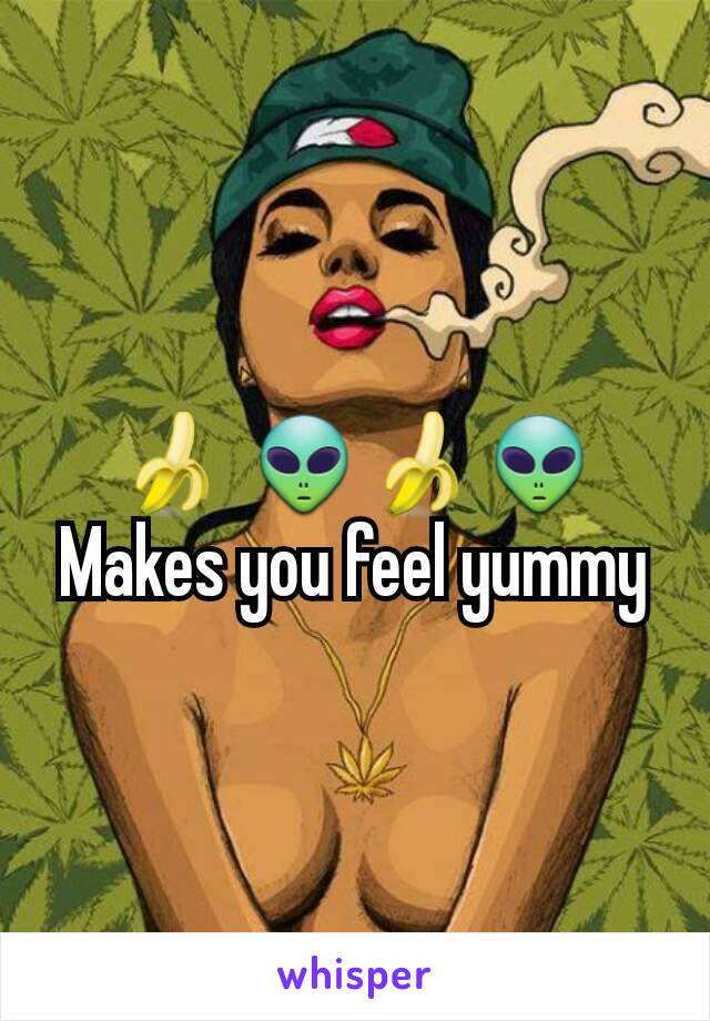 🍌 👽🍌👽
Makes you feel yummy