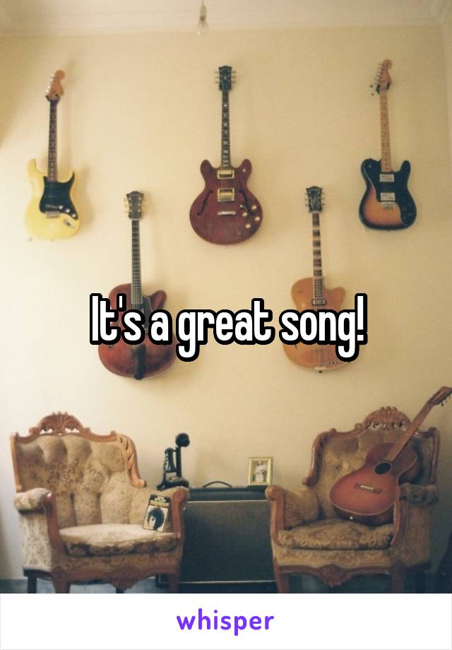 It's a great song!