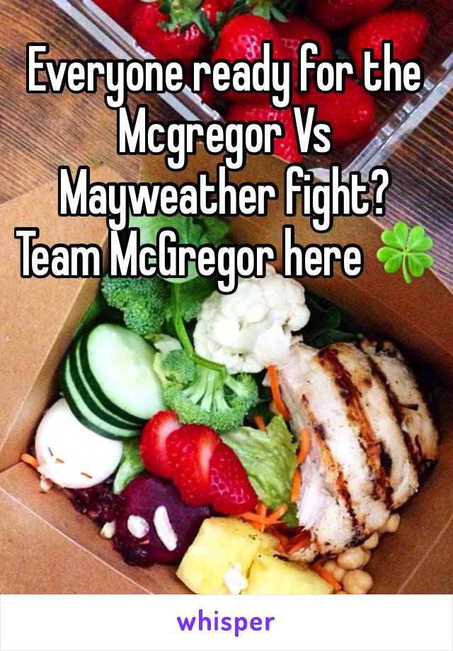 Everyone ready for the Mcgregor Vs Mayweather fight? Team McGregor here 🍀 