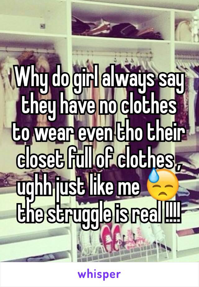 Why do girl always say they have no clothes to wear even tho their closet full of clothes , ughh just like me 😓 the struggle is real !!!!