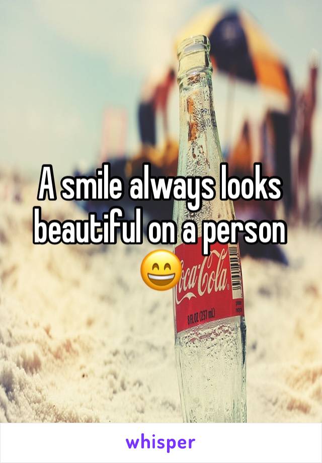 A smile always looks beautiful on a person 😄