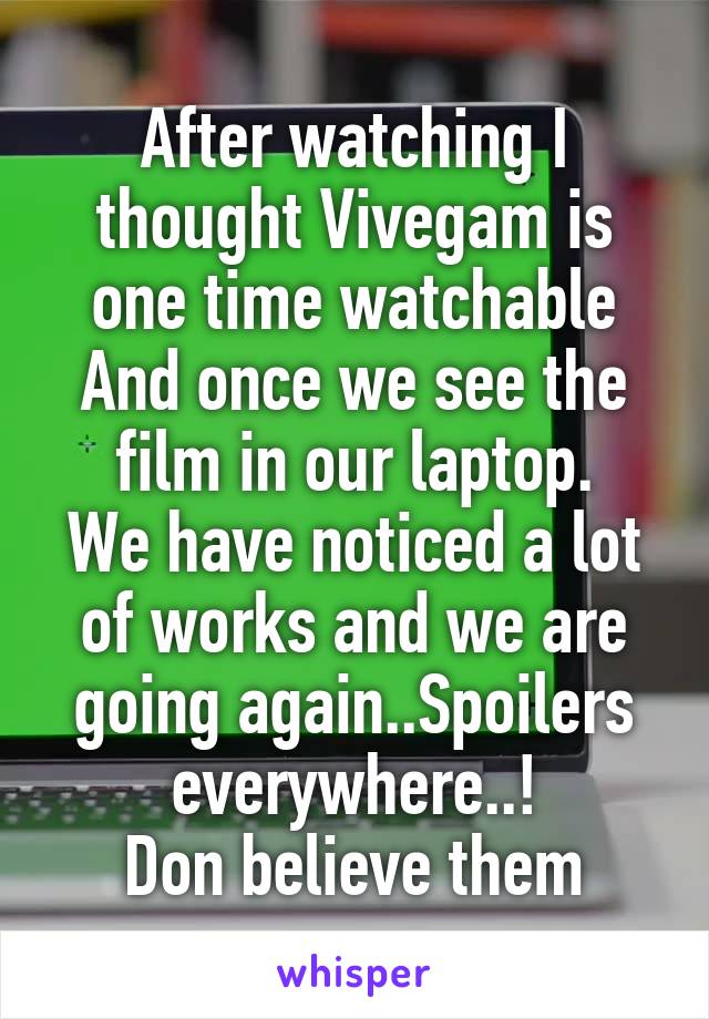 After watching I thought Vivegam is one time watchable
And once we see the film in our laptop.
We have noticed a lot of works and we are going again..Spoilers everywhere..!
Don believe them