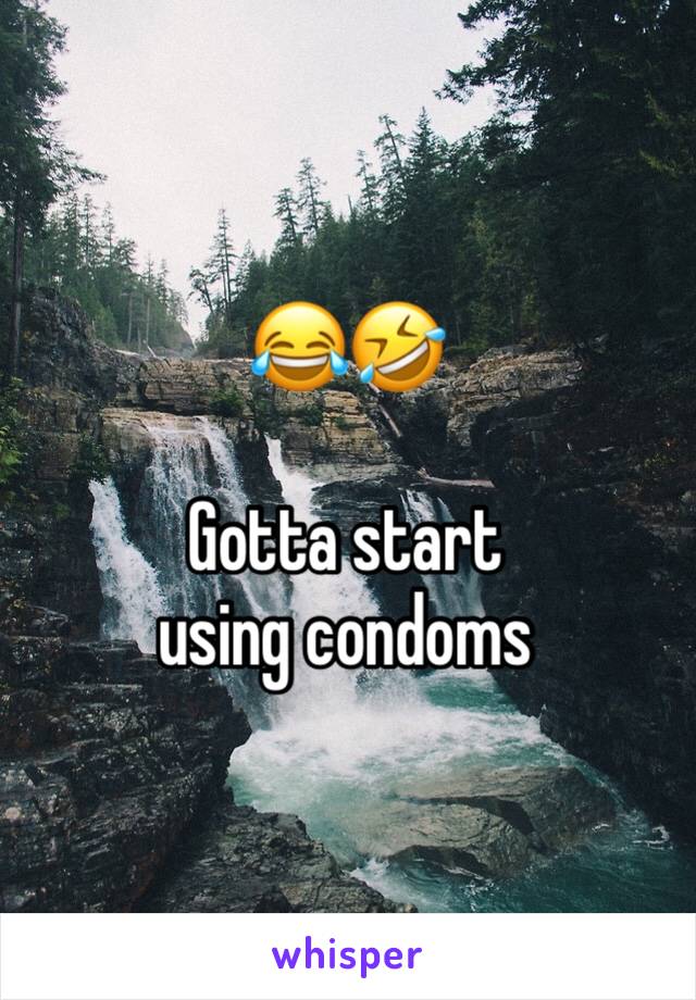 😂🤣

Gotta start using condoms