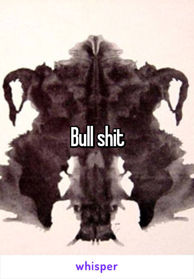 Bull shit