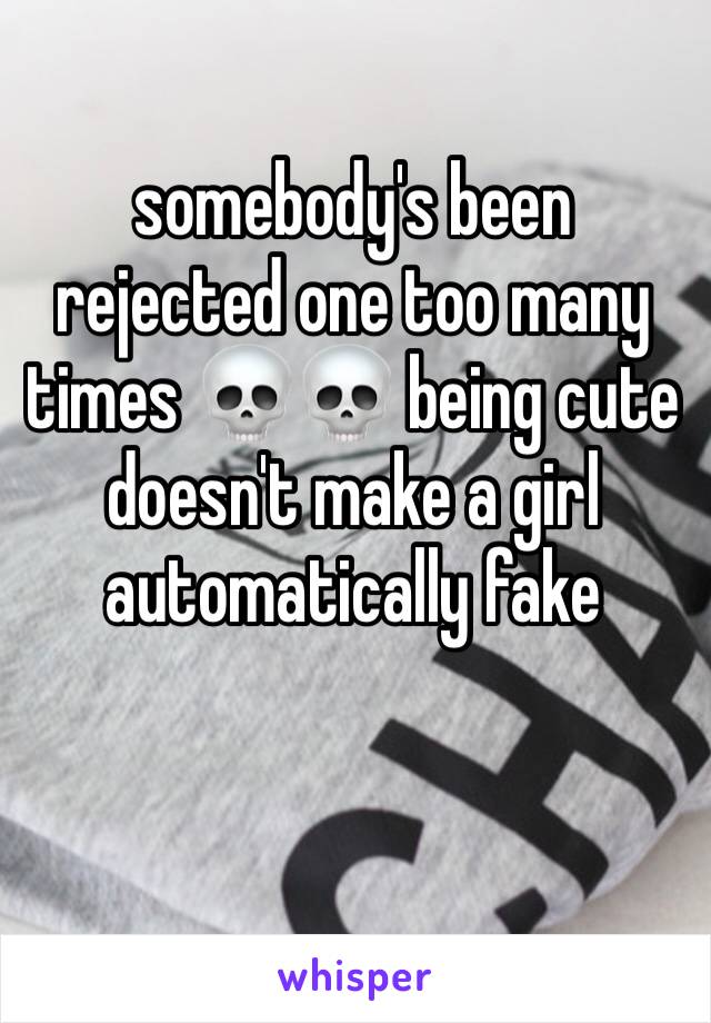 somebody's been rejected one too many times 💀💀 being cute doesn't make a girl automatically fake