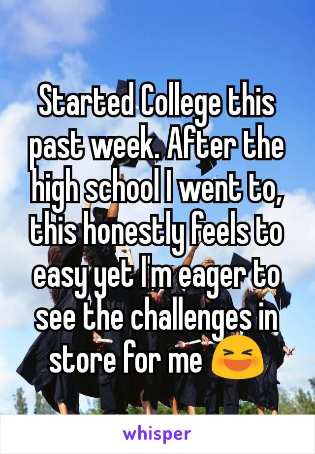 Started College this past week. After the high school I went to, this honestly feels to easy yet I'm eager to see the challenges in store for me 😆