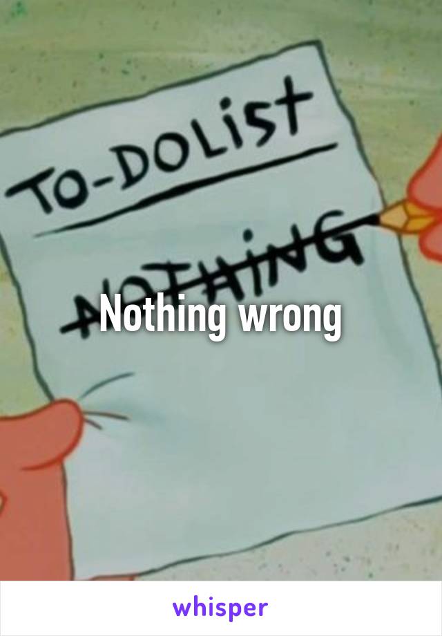 Nothing wrong