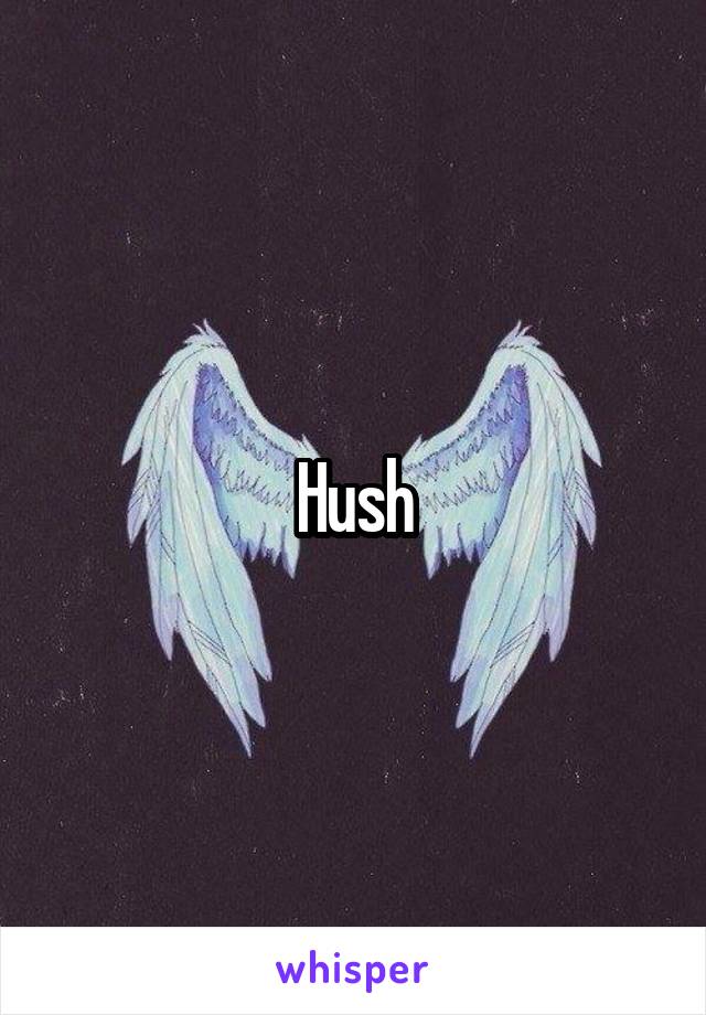 Hush