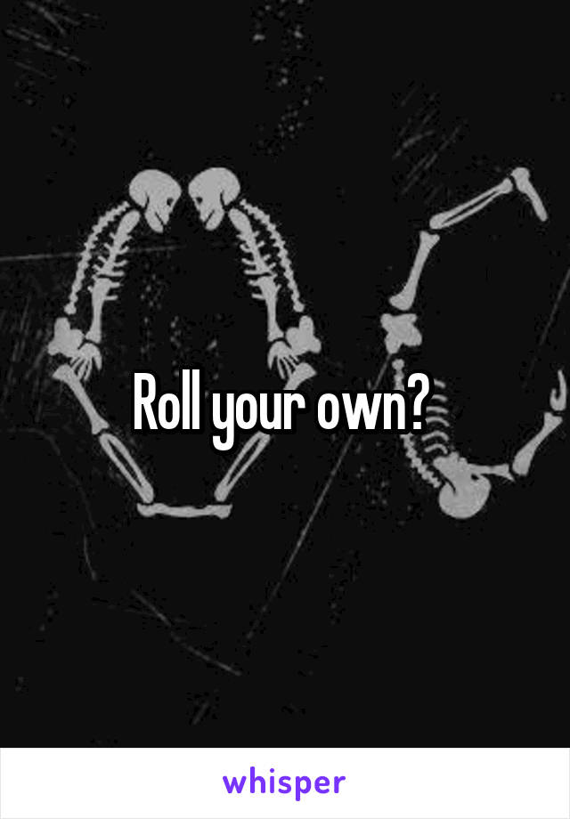 Roll your own? 