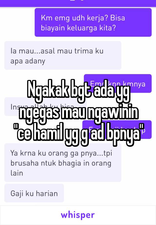 Ngakak bgt ada yg ngegas mau ngawinin "ce hamil yg g ad bpnya"