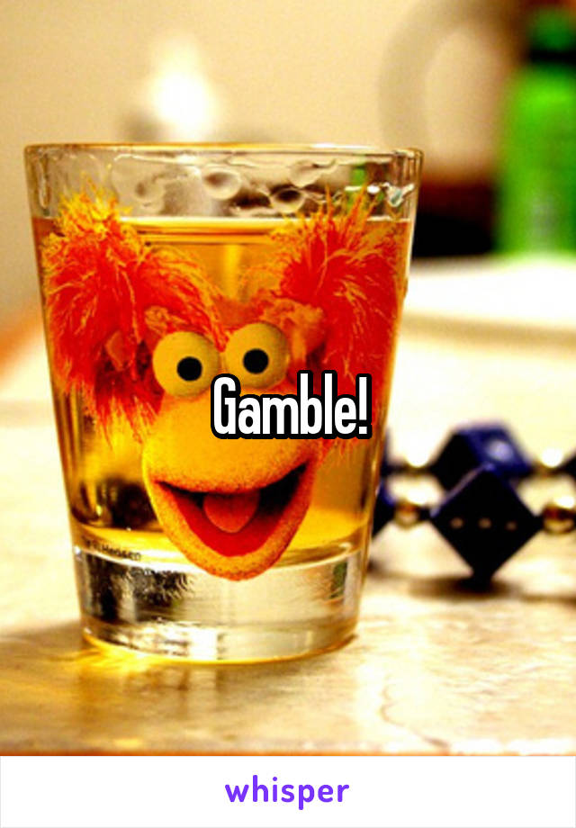 Gamble!