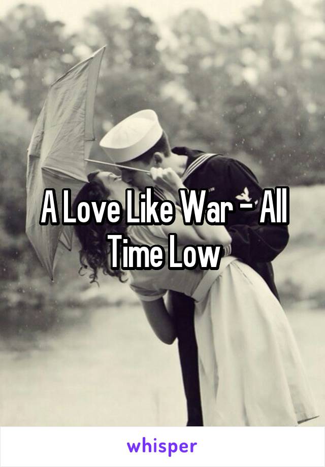 A Love Like War - All Time Low