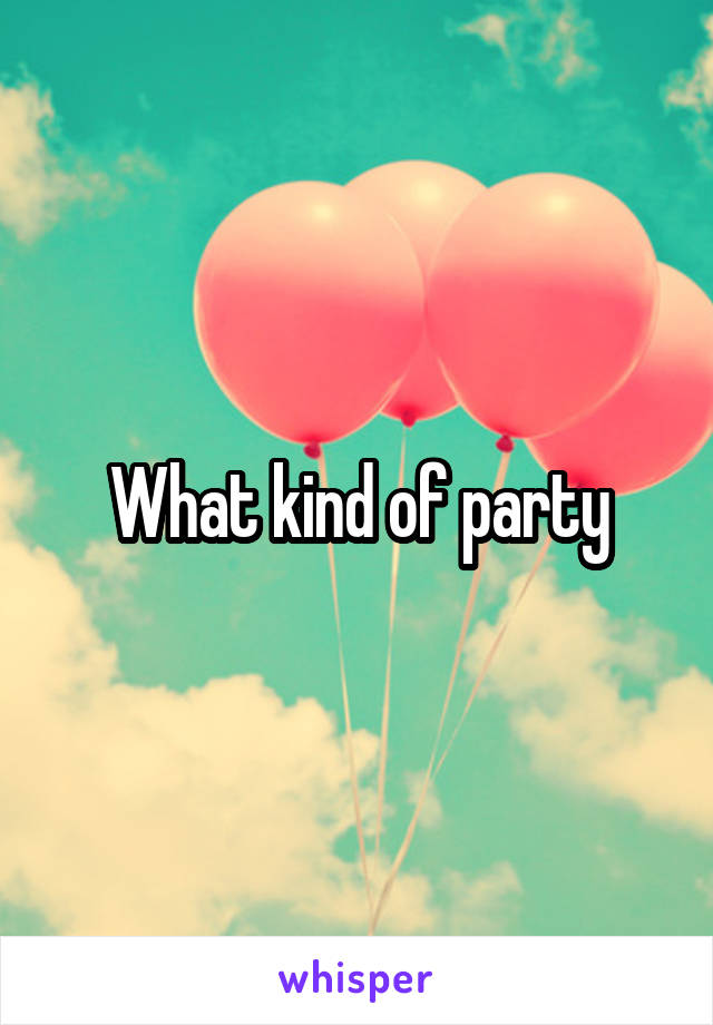 What kind of party