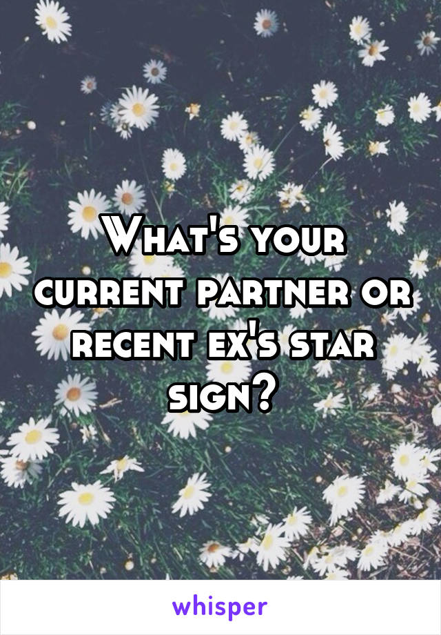 What's your current partner or recent ex's star sign?