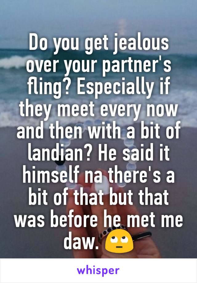 Do you get jealous over your partner's fling? Especially if they meet every now and then with a bit of landian? He said it himself na there's a bit of that but that was before he met me daw. 🙄