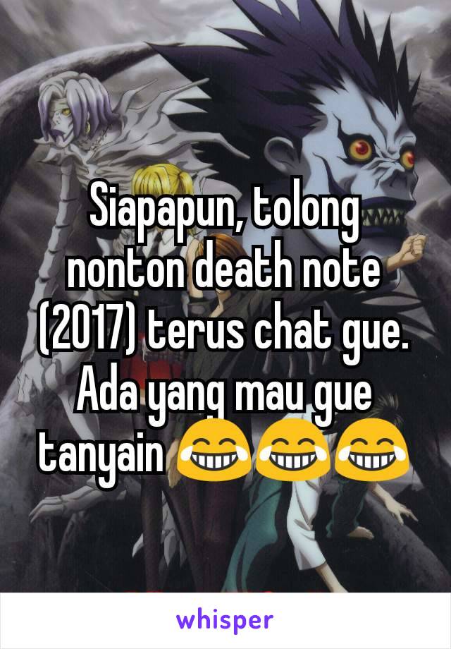 Siapapun, tolong nonton death note (2017) terus chat gue. Ada yang mau gue tanyain 😂😂😂