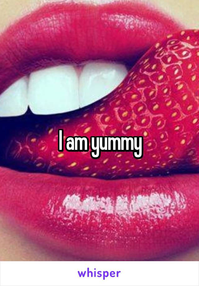 I am yummy