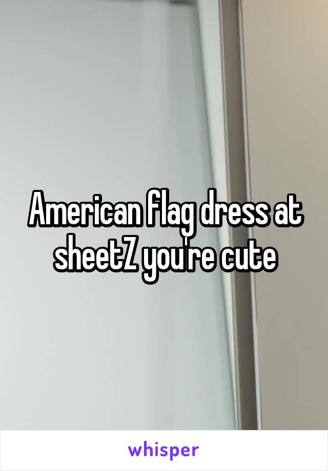 American flag dress at sheetZ you're cute