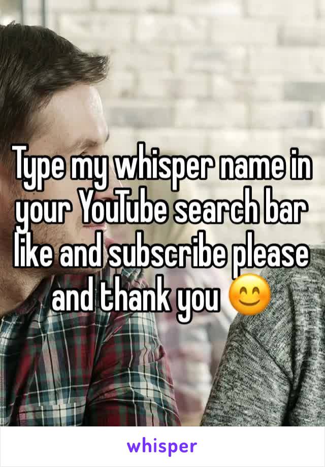 Type my whisper name in your YouTube search bar like and subscribe please and thank you 😊 