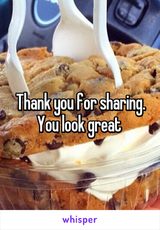 Thank you for sharing. You look great 