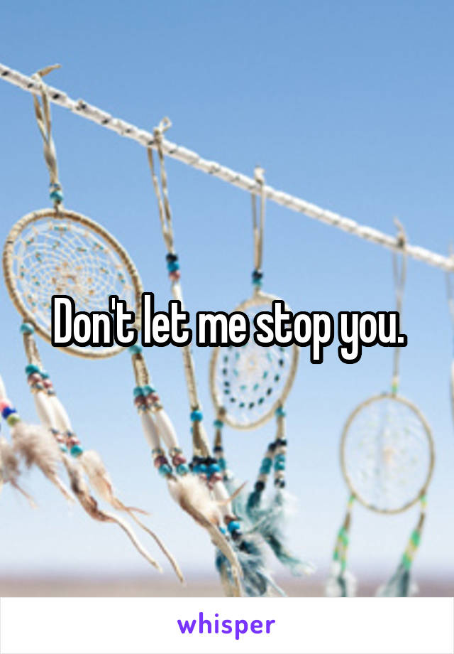 Don't let me stop you.