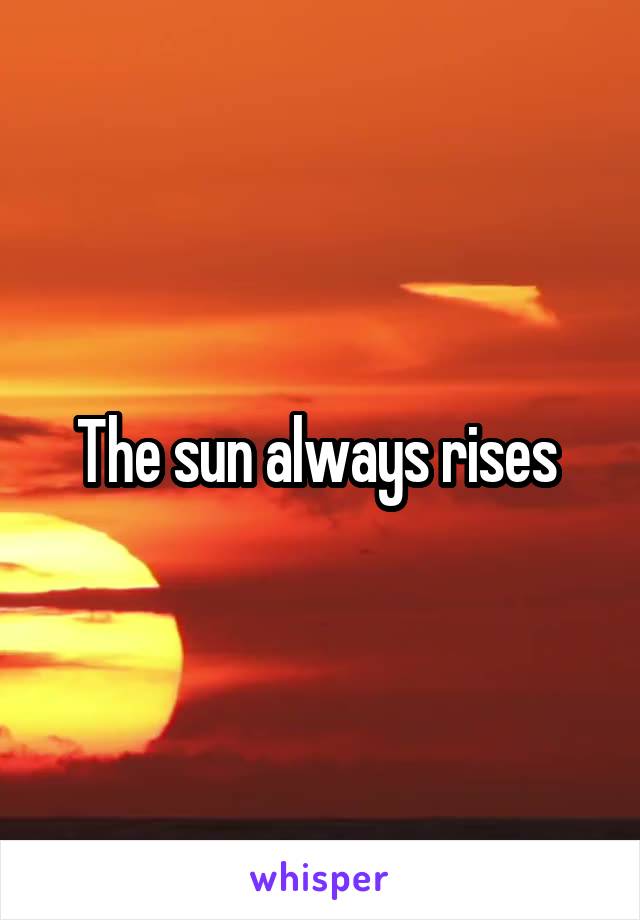 The sun always rises 