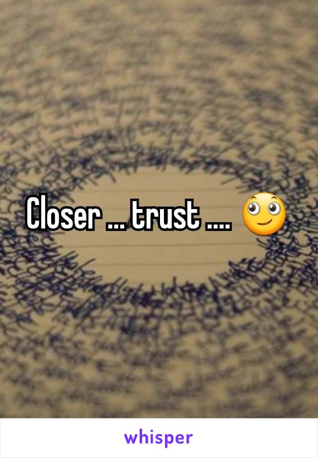 Closer ... trust .... 🙄