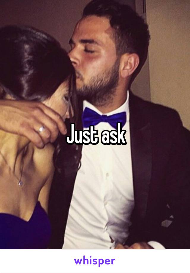 Just ask