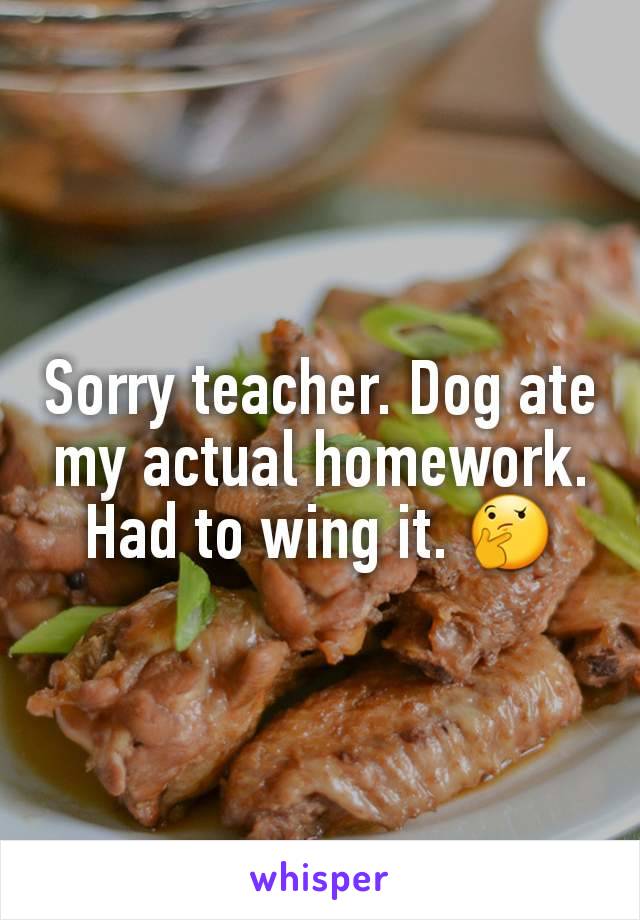 Sorry teacher. Dog ate my actual homework. Had to wing it. 🤔