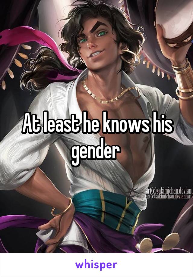 At least he knows his gender 