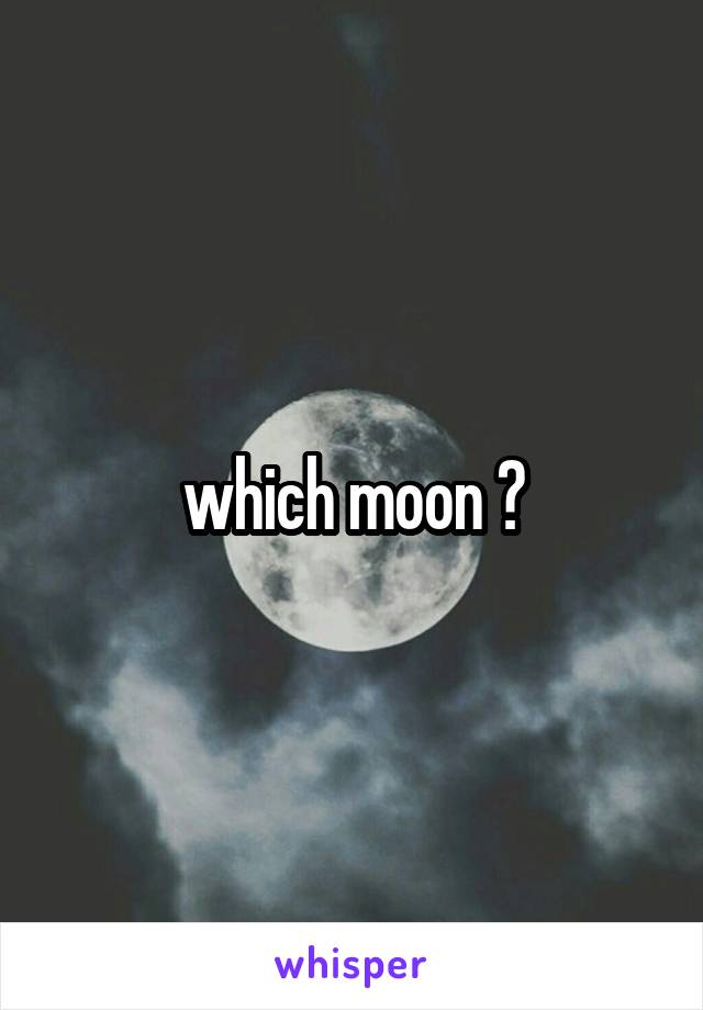 which moon ?