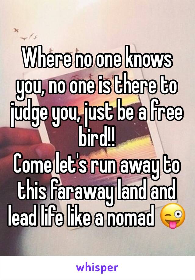 Where no one knows you, no one is there to judge you, just be a free bird!!
Come let's run away to this faraway land and lead life like a nomad 😜