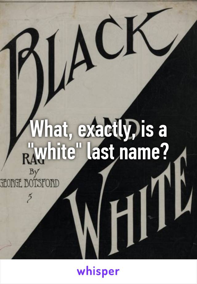 What, exactly, is a "white" last name?