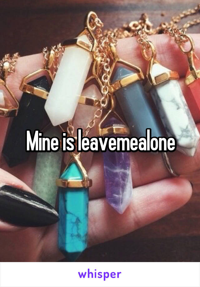 Mine is leavemealone