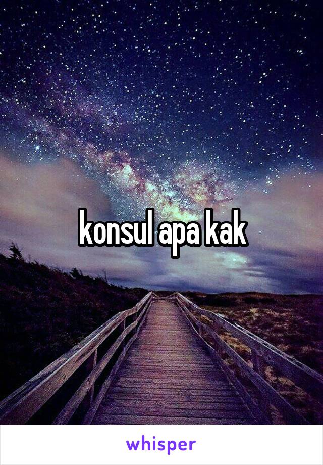 konsul apa kak