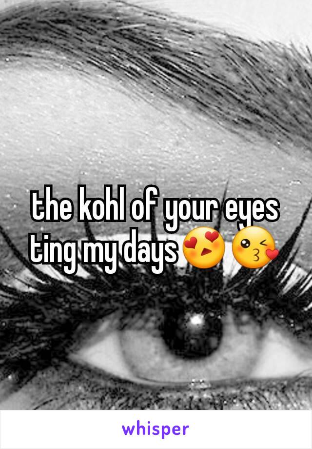 the kohl of your eyes ting my days😍😘