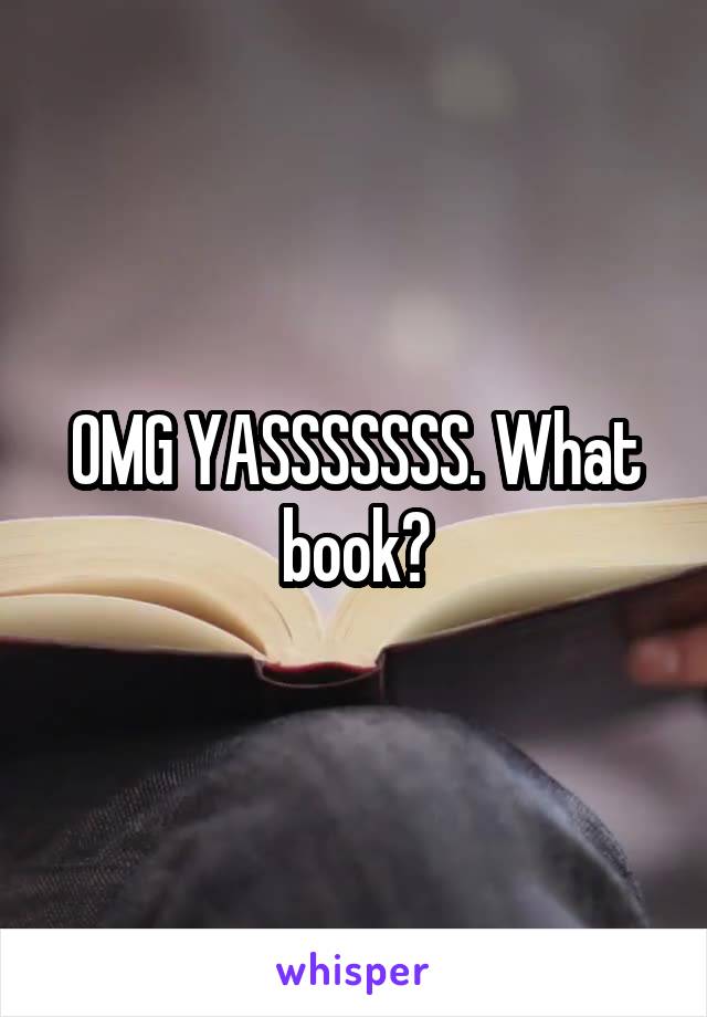 OMG YASSSSSSS. What book?