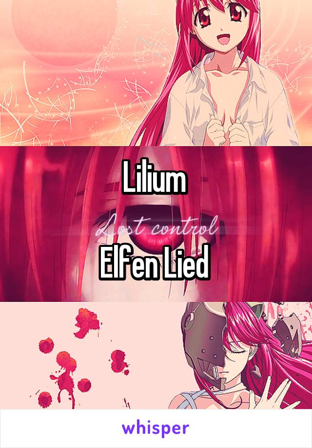 Lilium 

Elfen Lied 