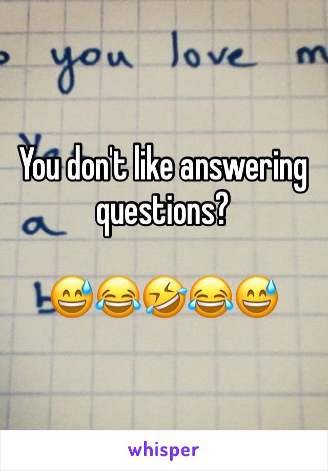 You don't like answering questions?

😅😂🤣😂😅