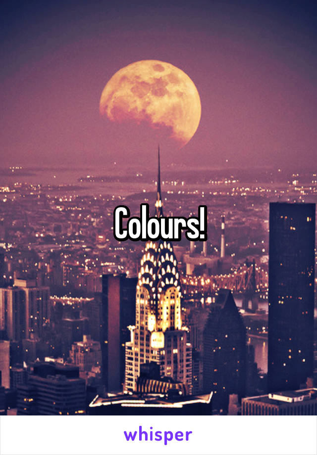 Colours!