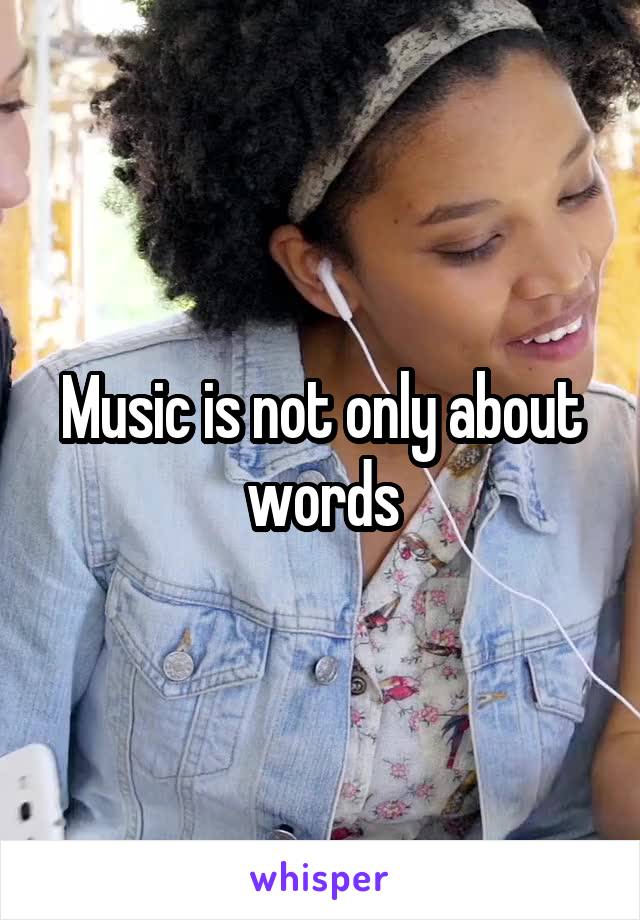 Music is not only about words