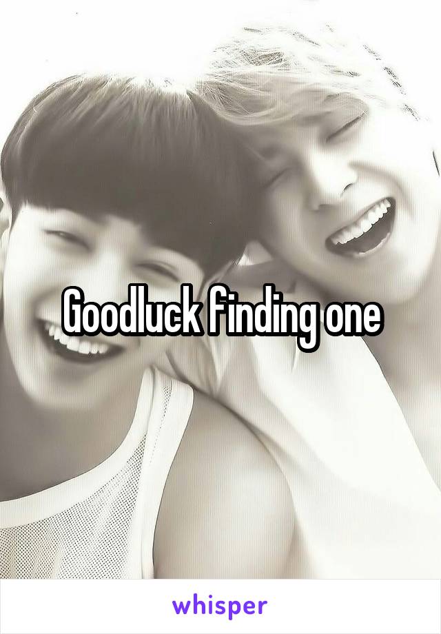 Goodluck finding one