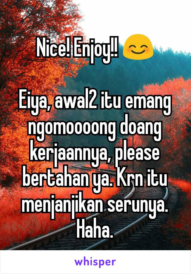 Nice! Enjoy!! 😊

Eiya, awal2 itu emang ngomoooong doang kerjaannya, please bertahan ya. Krn itu menjanjikan serunya. Haha.