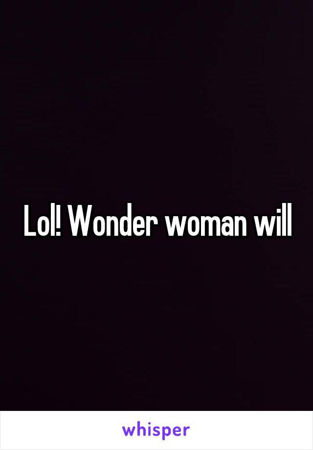 Lol! Wonder woman will