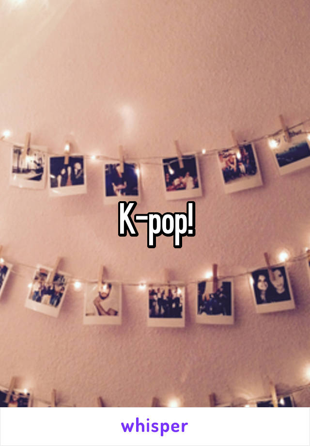 K-pop!