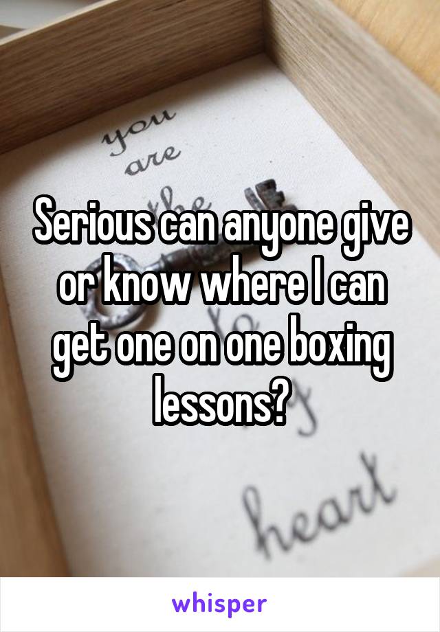 Serious can anyone give or know where I can get one on one boxing lessons?